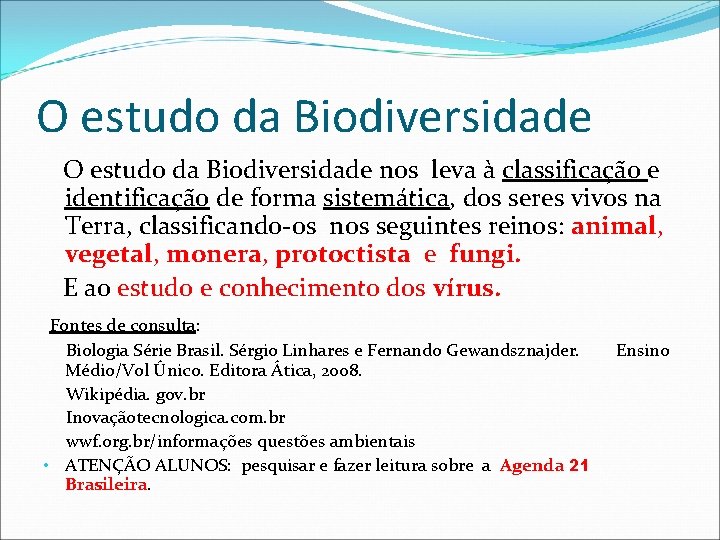 O estudo da Biodiversidade nos leva à classificação e identificação de forma sistemática, dos