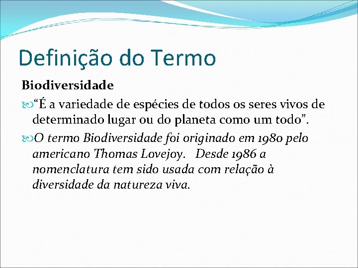 Definição do Termo Biodiversidade “É a variedade de espécies de todos os seres vivos