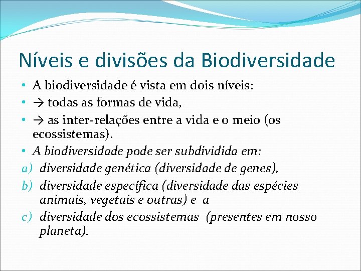 Níveis e divisões da Biodiversidade • A biodiversidade é vista em dois níveis: •