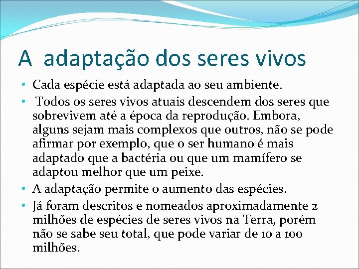 A adaptação dos seres vivos • Cada espécie está adaptada ao seu ambiente. •