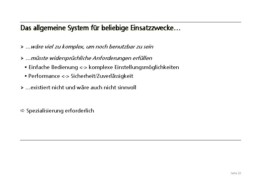 Das allgemeine System für beliebige Einsatzzwecke… Ø …wäre viel zu komplex, um noch benutzbar