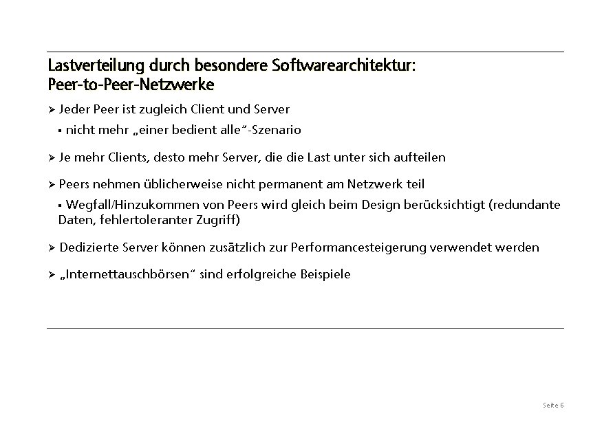 Lastverteilung durch besondere Softwarearchitektur: Peer-to-Peer-Netzwerke Ø Jeder Peer ist zugleich Client und Server §