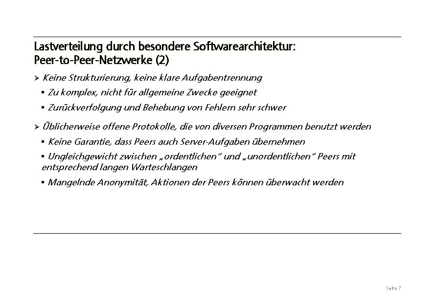 Lastverteilung durch besondere Softwarearchitektur: Peer-to-Peer-Netzwerke (2) Ø Keine Strukturierung, keine klare Aufgabentrennung § Zu