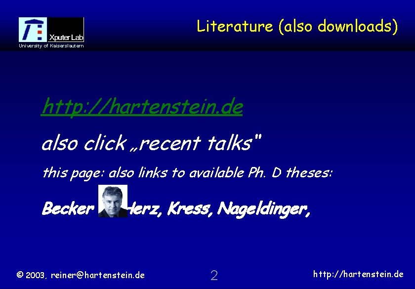 Literature (also downloads) University of Kaiserslautern http: //hartenstein. de also click „recent talks“ this