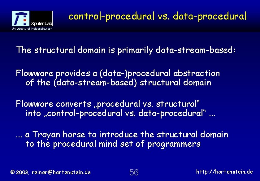 control-procedural vs. data-procedural University of Kaiserslautern The structural domain is primarily data-stream-based: Flowware provides