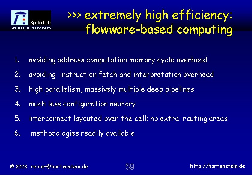University of Kaiserslautern >>> extremely high efficiency: flowware-based computing 1. avoiding address computation memory