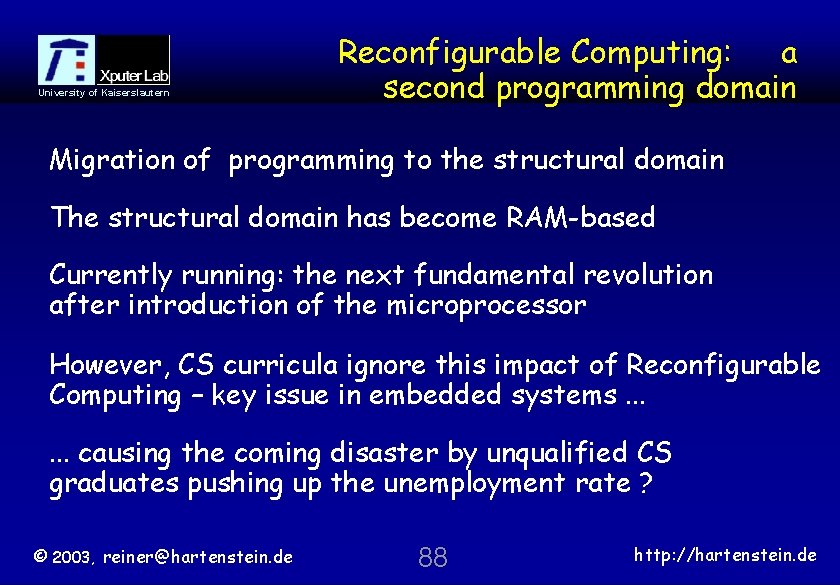 University of Kaiserslautern Reconfigurable Computing: a second programming domain Migration of programming to the