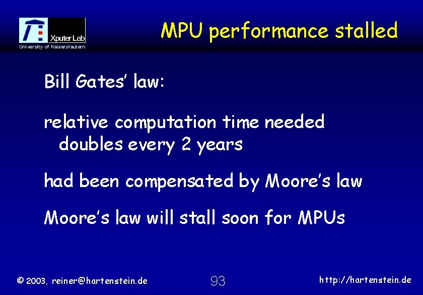 MPU performance stalled University of Kaiserslautern Bill Gates’ law: relative computation time needed doubles