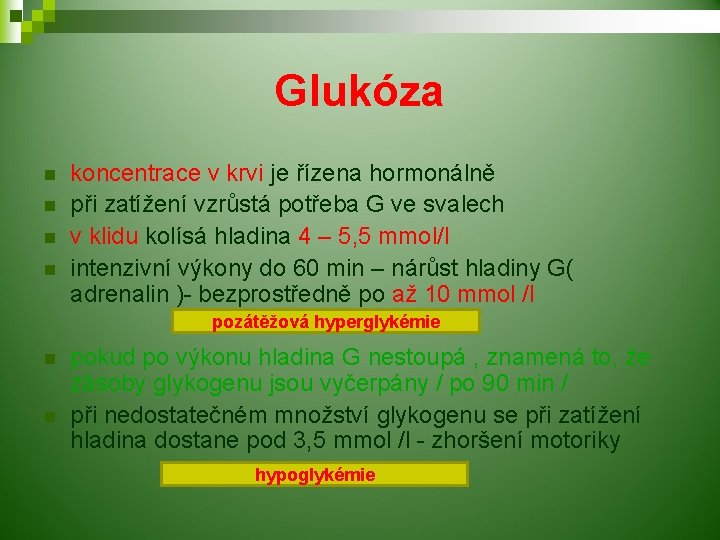 Glukóza n n koncentrace v krvi je řízena hormonálně při zatížení vzrůstá potřeba G