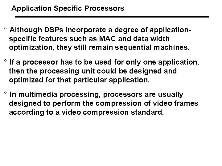 Application Specific Processors ° Although DSPs incorporate a degree of applicationspecific features such as