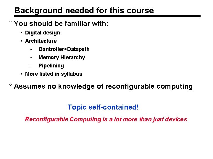 Background needed for this course ° You should be familiar with: • Digital design