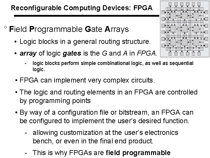 Reconfigurable Computing Devices: FPGA ° Field Programmable Gate Arrays • Logic blocks in a