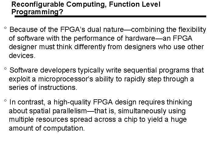 Reconfigurable Computing, Function Level Programming? ° Because of the FPGA’s dual nature—combining the flexibility