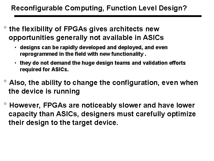 Reconfigurable Computing, Function Level Design? ° the flexibility of FPGAs gives architects new opportunities