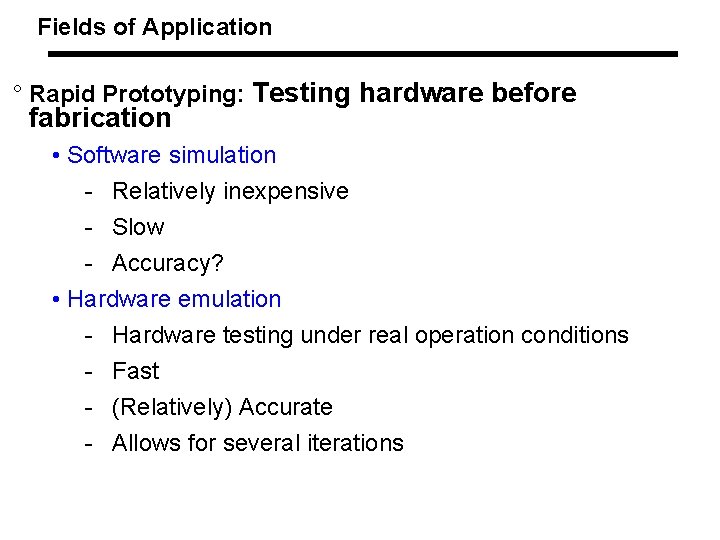 Fields of Application ° Rapid Prototyping: Testing hardware before fabrication • Software simulation -
