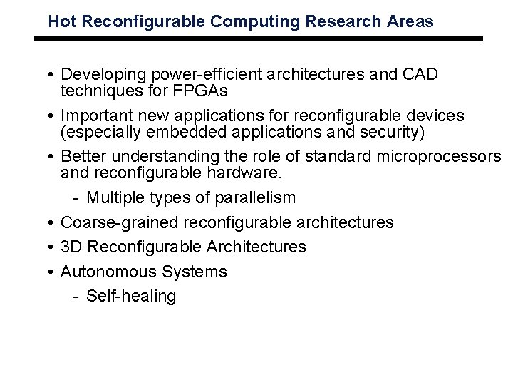 Hot Reconfigurable Computing Research Areas • Developing power-efficient architectures and CAD techniques for FPGAs