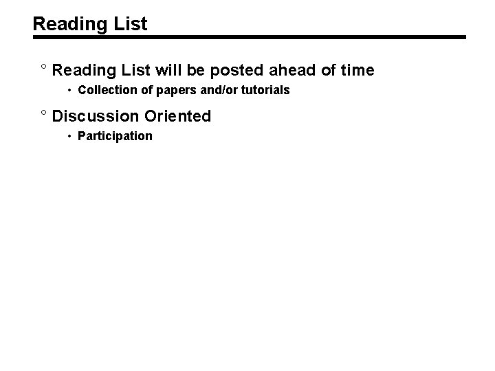 Reading List ° Reading List will be posted ahead of time • Collection of