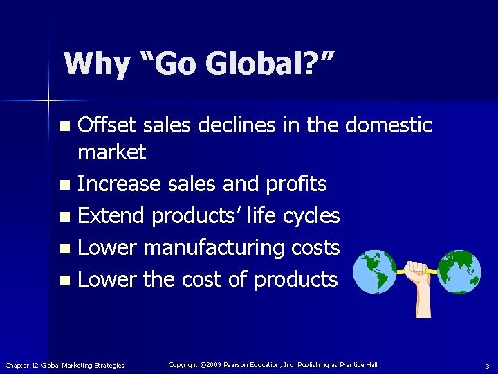 Why “Go Global? ” Offset sales declines in the domestic market n Increase sales