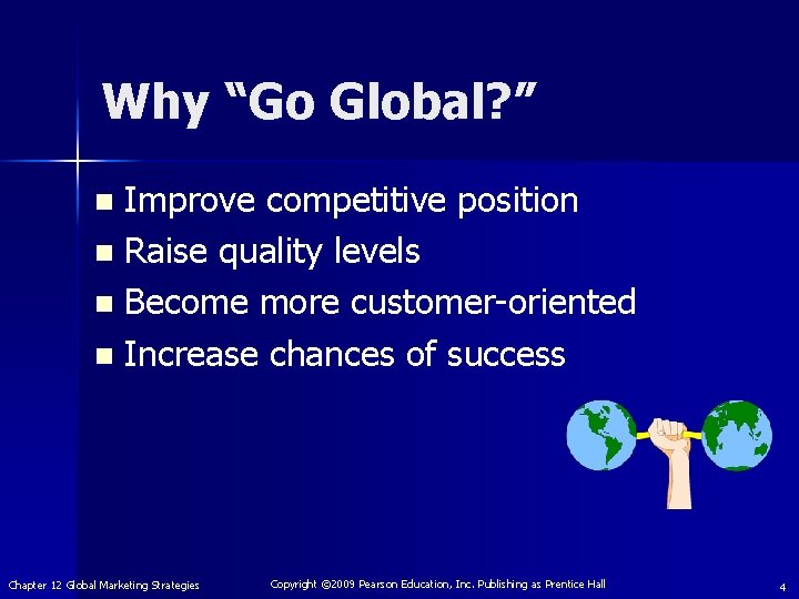 Why “Go Global? ” Improve competitive position n Raise quality levels n Become more