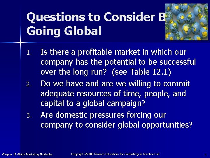 Questions to Consider Before Going Global 1. 2. 3. Is there a profitable market