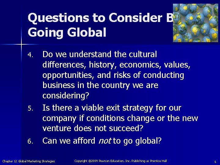 Questions to Consider Before Going Global 4. 5. 6. Do we understand the cultural