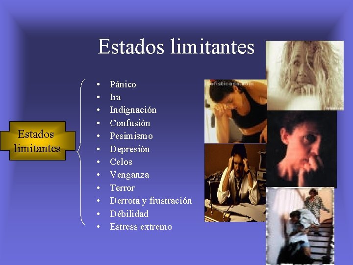 Estados limitantes • • • Pánico Ira Indignación Confusión Pesimismo Depresión Celos Venganza Terror