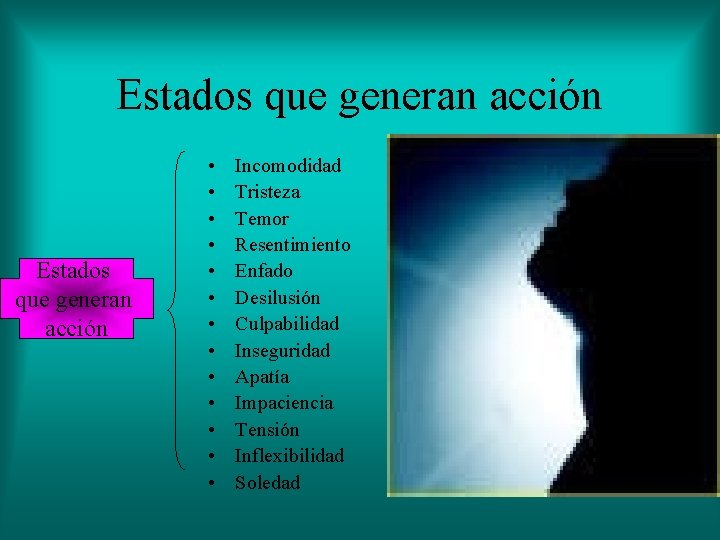 Estados que generan acción • • • • Incomodidad Tristeza Temor Resentimiento Enfado Desilusión