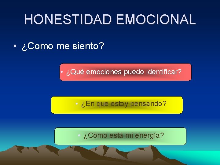 HONESTIDAD EMOCIONAL • ¿Como me siento? • ¿Qué emociones puedo identificar? • ¿En que
