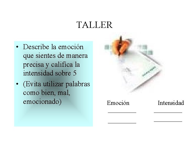 TALLER • Describe la emoción que sientes de manera precisa y califíca la intensidad