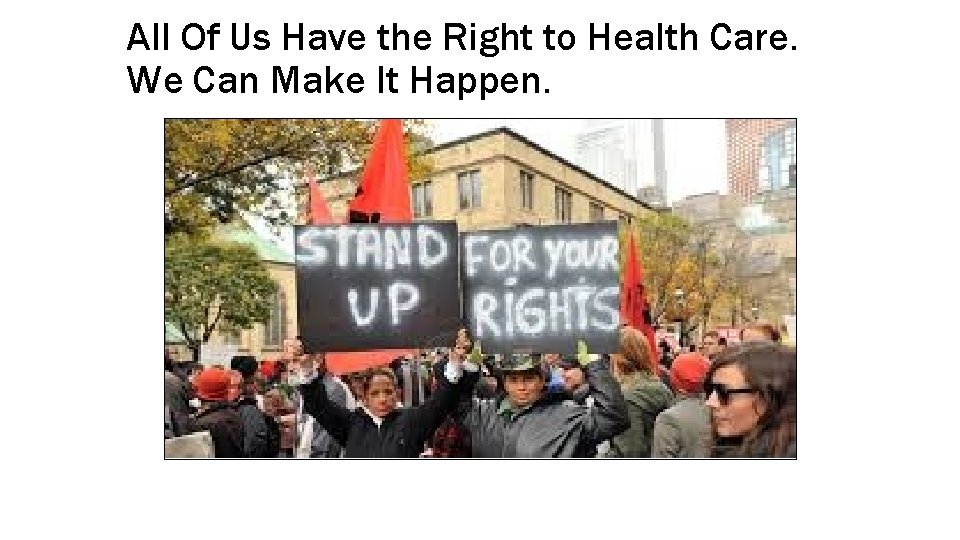 All Of Us Have the Right to Health Care. We Can Make It Happen.