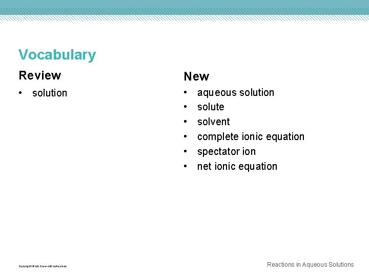 Vocabulary Review New • solution • • • Copyright © Mc. Graw-Hill Education aqueous