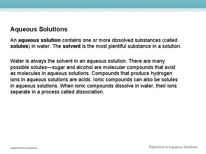 Aqueous Solutions An aqueous solution contains one or more dissolved substances (called solutes) in