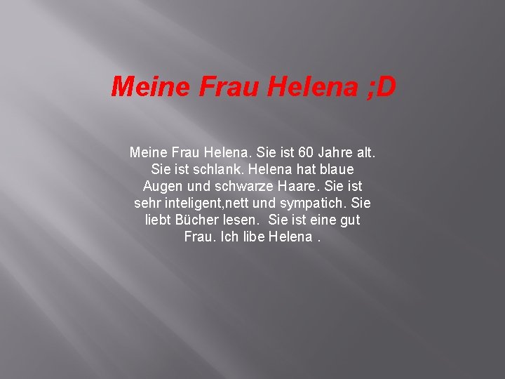 Meine Frau Helena ; D Meine Frau Helena. Sie ist 60 Jahre alt. Sie