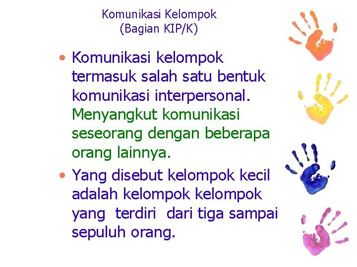 Komunikasi Kelompok (Bagian KIP/K) • Komunikasi kelompok termasuk salah satu bentuk komunikasi interpersonal. Menyangkut