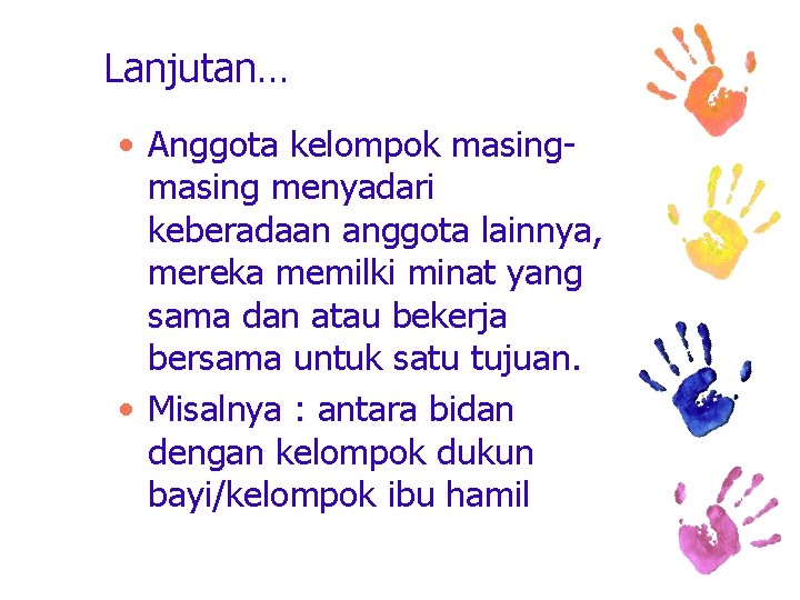 Lanjutan… • Anggota kelompok masing menyadari keberadaan anggota lainnya, mereka memilki minat yang sama