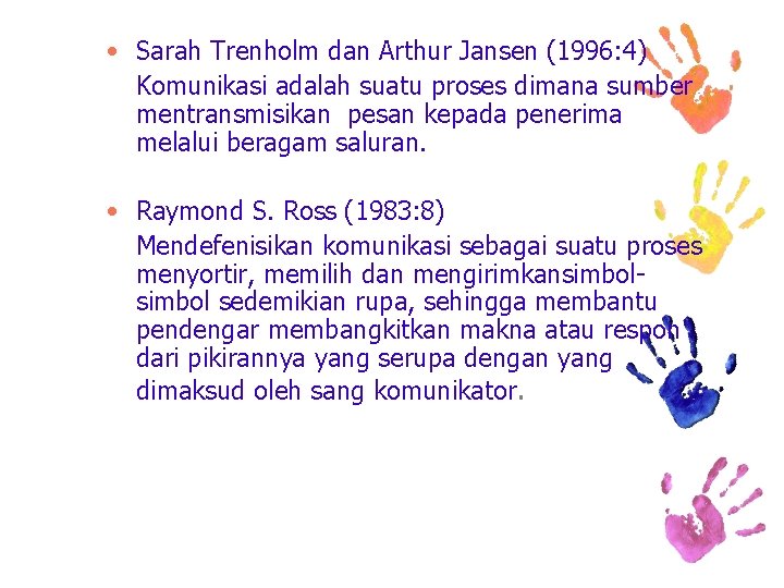  • Sarah Trenholm dan Arthur Jansen (1996: 4) Komunikasi adalah suatu proses dimana