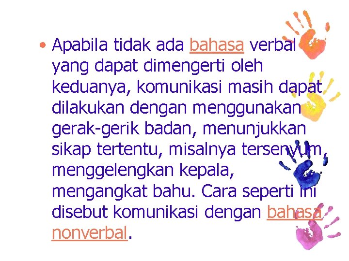  • Apabila tidak ada bahasa verbal yang dapat dimengerti oleh keduanya, komunikasi masih