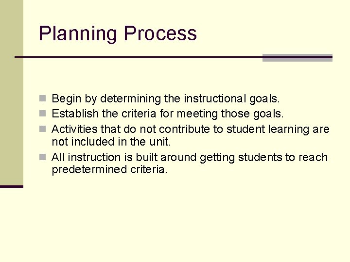 Planning Process n Begin by determining the instructional goals. n Establish the criteria for Planning Process n Begin by determining the instructional goals. n Establish the criteria for