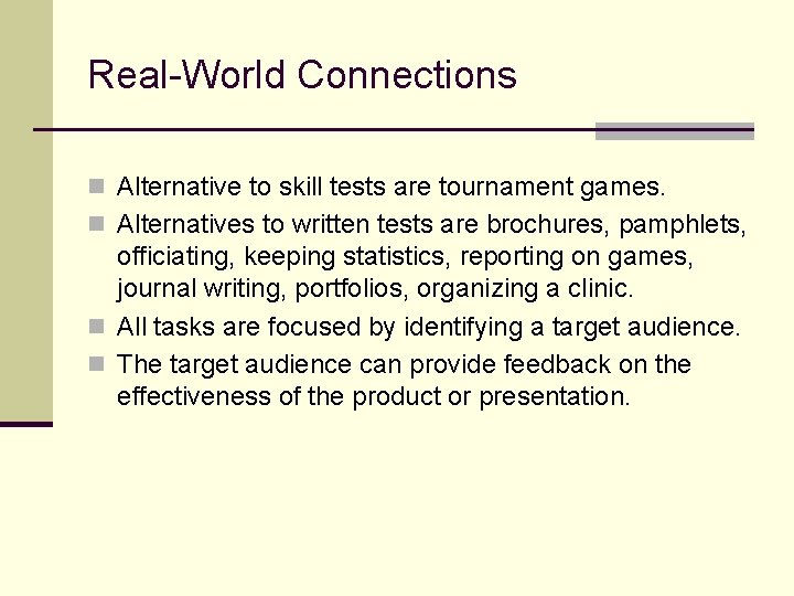 Real-World Connections n Alternative to skill tests are tournament games. n Alternatives to written