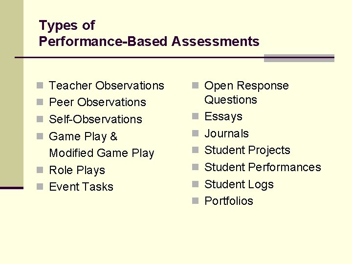 Types of Performance-Based Assessments n Teacher Observations n Open Response n Peer Observations n