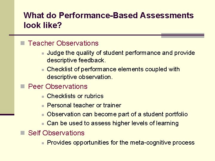 What do Performance-Based Assessments look like? n Teacher Observations n Judge the quality of