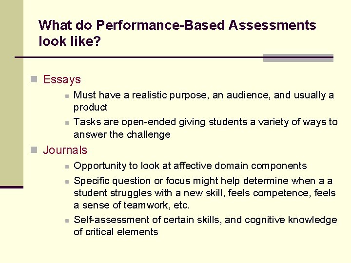 What do Performance-Based Assessments look like? n Essays n Must have a realistic purpose,