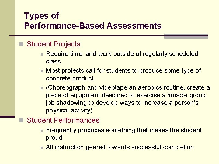 Types of Performance-Based Assessments n Student Projects n Require time, and work outside of