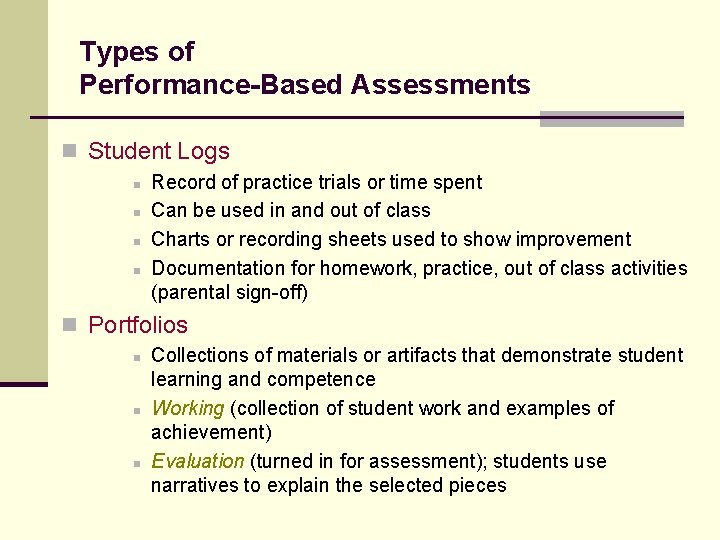 Types of Performance-Based Assessments n Student Logs n n Record of practice trials or