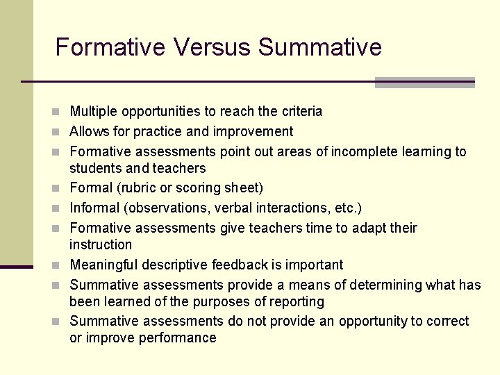 Formative Versus Summative n Multiple opportunities to reach the criteria n Allows for practice