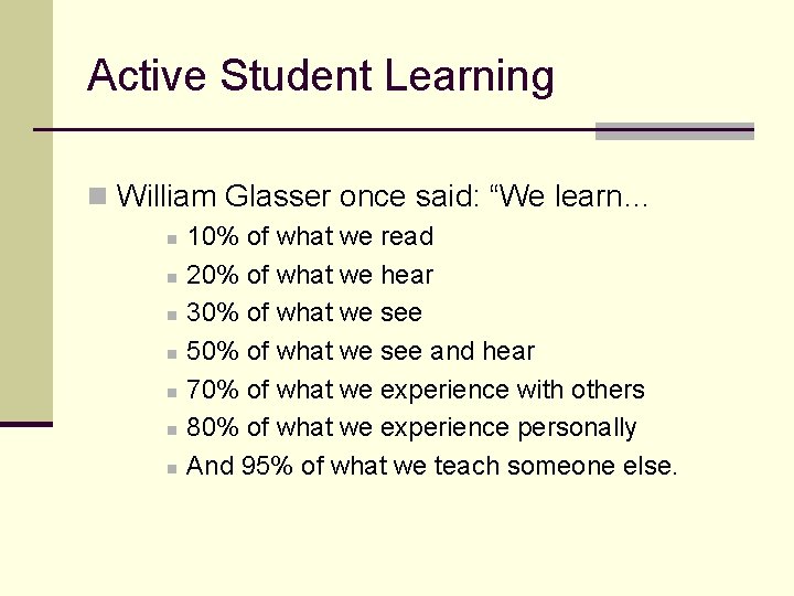 Active Student Learning n William Glasser once said: “We learn… n n n n