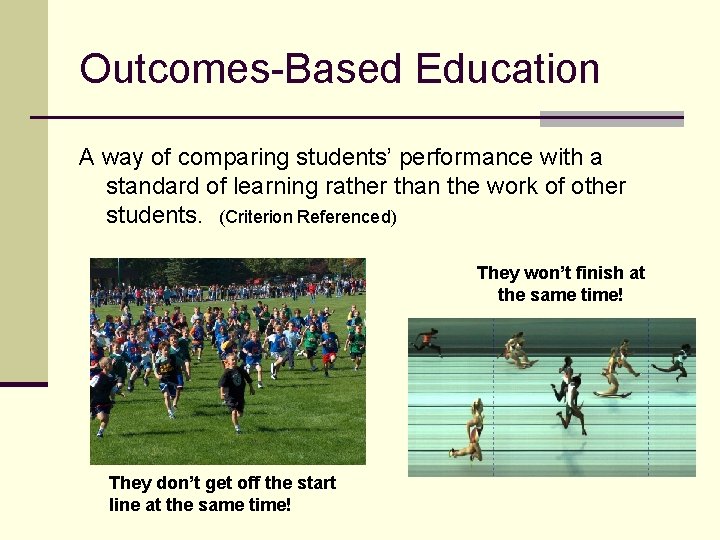 Outcomes-Based Education A way of comparing students’ performance with a standard of learning rather Outcomes-Based Education A way of comparing students’ performance with a standard of learning rather