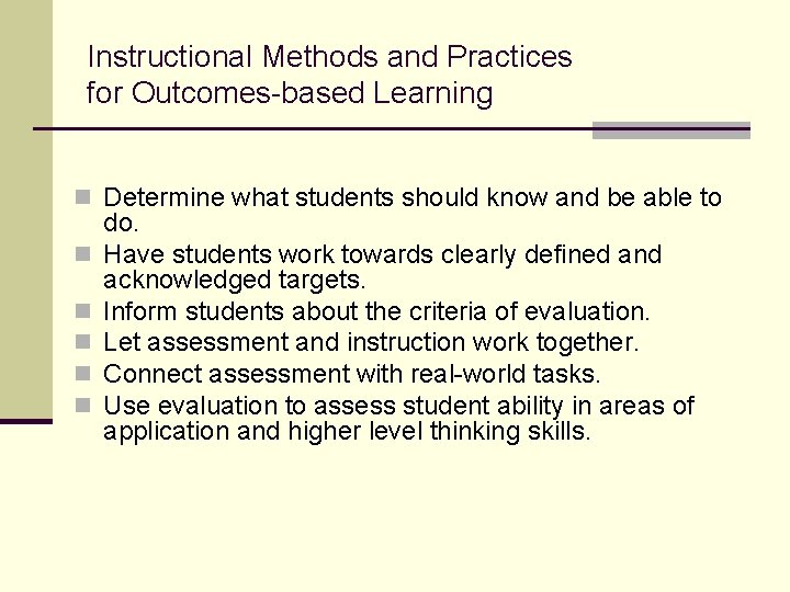 Instructional Methods and Practices for Outcomes-based Learning n Determine what students should know and Instructional Methods and Practices for Outcomes-based Learning n Determine what students should know and