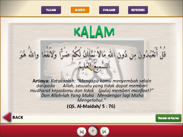 TUJUAN MATERI EVALUASI REFERENSI Artinya: Katakanlah: “Mengapa kamu menyembah selain daripada Allah, sesuatu yang