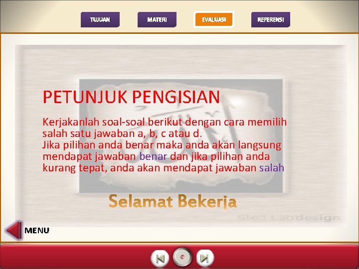 TUJUAN MATERI EVALUASI REFERENSI PETUNJUK PENGISIAN Kerjakanlah soal-soal berikut dengan cara memilih salah satu